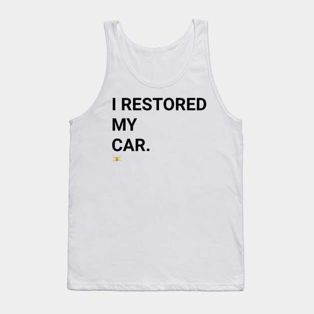 I RESTORED MY CAR (blk) Tank Top by disposable762